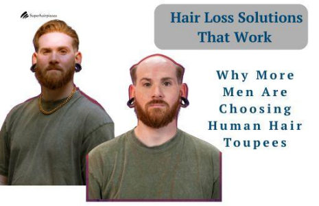 Hair Loss Solutions That Work: Why More Men Are Choosing Human Hair Toupees