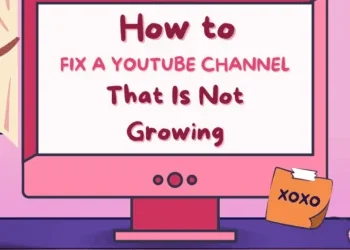 How to Fix a YouTube Channel That Is Not Growing